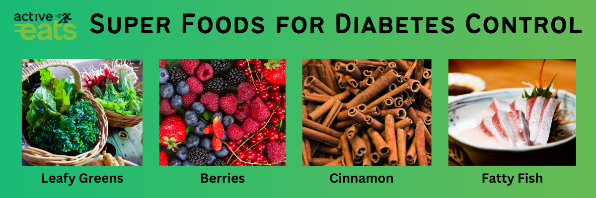image represents Super Foods for Diabetes Control which are various types of berries, cinnamon, leafy greens and fatty fish.