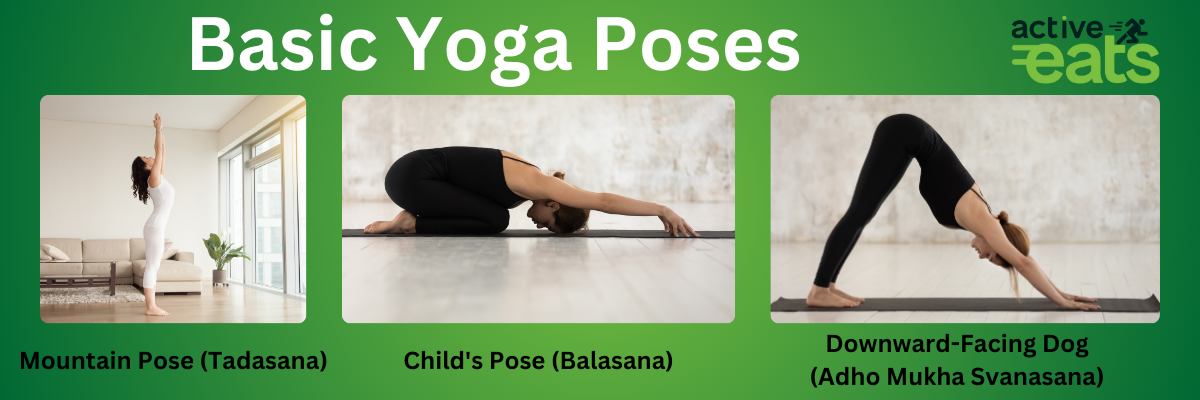 Begin with basic poses like Mountain Pose (Tadasana), Child's Pose (Balasana), and Downward-Facing Dog (Adho Mukha Svanasana).