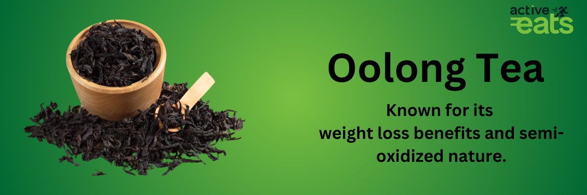 Image showing Oolong Tea on left side and its benefits on right side that it is Known for its weight loss benefits and semi-oxidized nature.