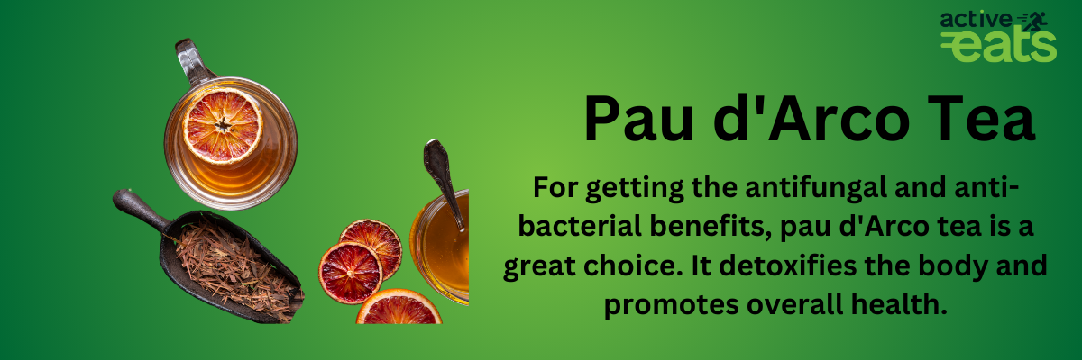 Image showing Pau d'Arco Tea on left side and its benefits on right side that For getting the antifungal and anti-bacterial benefits, pau d'Arco tea is a great choice. It detoxifies the body and promotes overall health.