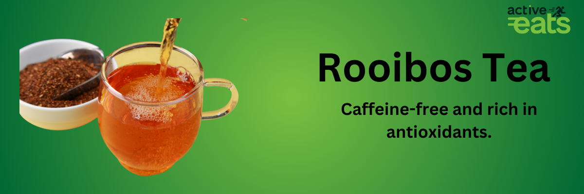 Image showing Rooibos Tea on left side and its benefits on right side that it Rich in antioxidants and caffeine-free, and it is known for its soothing properties.